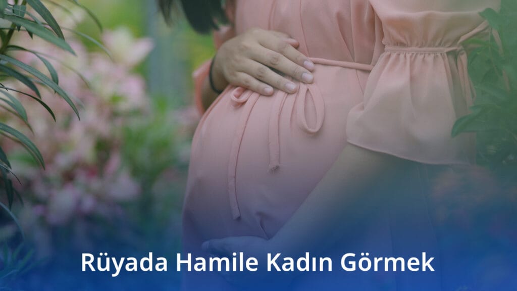 Rüyada Hamile Kadın Görmek